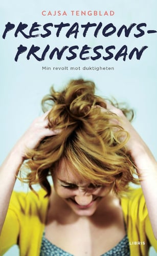 Prestationsprinsessan : min revolt mot duktigheten